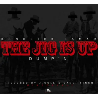 Track : Kendrick Lamar – The Jig Is Up (Dump’n)