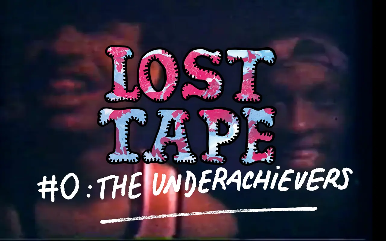 LOST TAPE #0 – The Underachievers