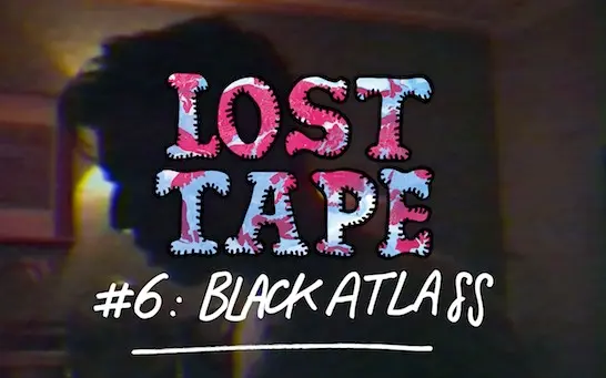 LOST TAPE #6 : Black Atlass
