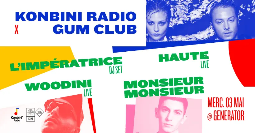 Konbini Radio x Gum Club au Generator Paris, avec l’Impératrice, Monsieur Monsieur, Haute et Woodini