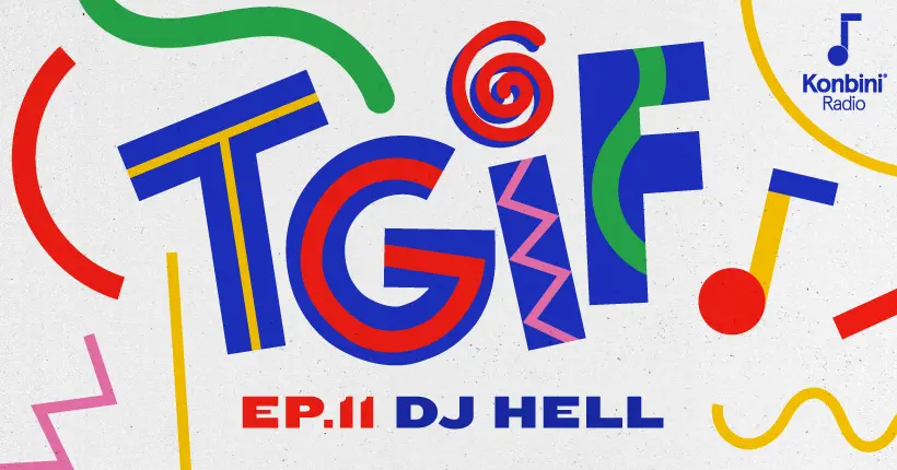 Konbini Radio : retrouvez le mix TGIF exclusif de DJ Hell