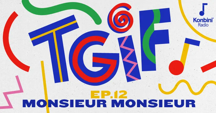 Konbini Radio : retrouvez le mix TGIF de Monsieur Monsieur