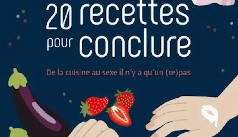 De la cuisine au sexe il n’y a qu’un (re)pas : un livre de recettes pour vous aider à conclure