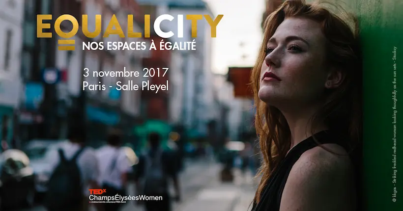 Le TEDx ChampsÉlyséesWomen 2017 part à la conquête de l’égalité dans les espaces publics
