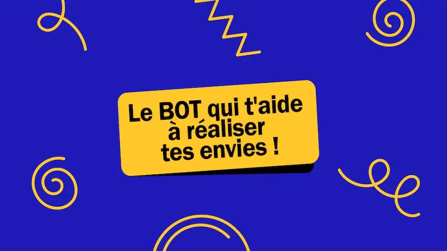 Le BOT qui t’aide à réaliser tes envies !