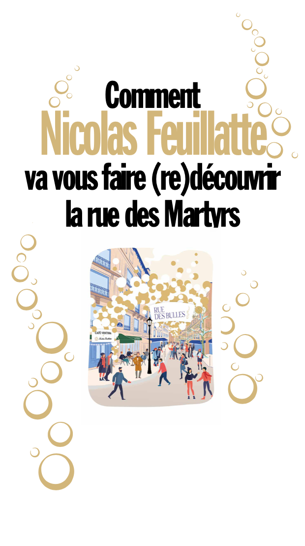 Comment Nicolas Feuillatte va vous faire (re)découvrir la rue des Martyrs