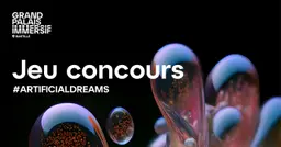 Gagnez deux places pour l’exposition Artificial Dreams au Grand Palais Immersif